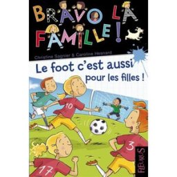 Bravo la famille !. Vol. 21. Le foot, c'est aussi pour les filles ! Christine Sagnier Fleurus