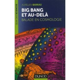 Big bang et au-delà : balade en cosmologie Aurélien Barrau Dunod