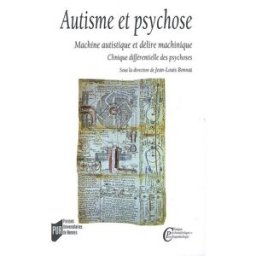 Autisme et psychose : machine autistique et délire machinique : clinique différentielle des psychose bonnat, jean-louis Presses universitaires de Rennes