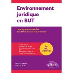 Environnement juridique en BUT : le programme complet, de la 1re à la 3e année de BUT tertiaire Marine Gauthier, Nathalie Pech Ellipses
