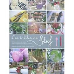 Les tables décoratives de Stef : 23 décorations de tables : idées simples pour décors raffinés Stéphanie Cardinali Eyrolles