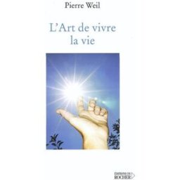 L'art de vivre la vie Pierre Weil Rocher