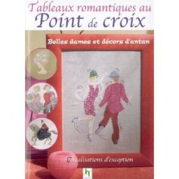Tableaux romantiques au point de croix : belles dames et décors d'antan editions de saxe Editions de Saxe