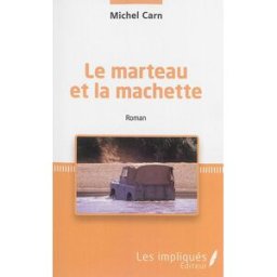 Le marteau et la machette Michel Carn Les impliqués éditeur
