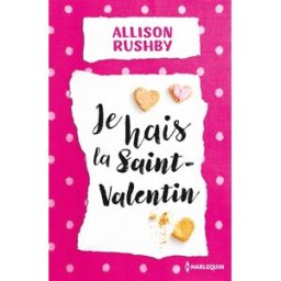 Je hais la Saint-Valentin Allison Rushby Harlequin