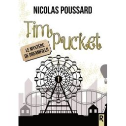Tim Pucket. Vol. 1. Le mystère de Dreamfield Nicolas Poussard Rebelle éditions