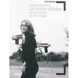Le corps-caméra : le performer et son image Sophie Delpeux Textuel