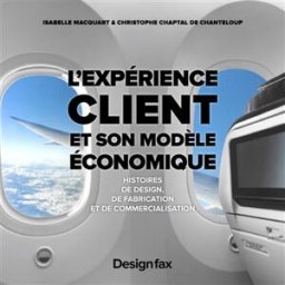 L'expérience client et son modèle économique : histoires de design, de fabrication et de commerciali Isabelle Macquart, Christophe Chaptal de Chanteloup Design fax