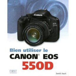 Bien utiliser le Canon EOS 550D David D. Busch First interactive