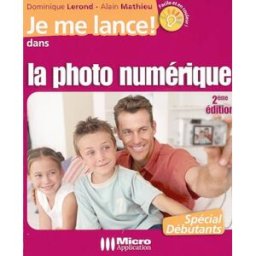 Je me lance dans la photo numérique Dominique Lerond, Alain Mathieu Micro application