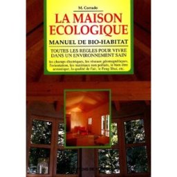 La maison écologique : manuel de bio-habitat Maurizio Corrado De Vecchi