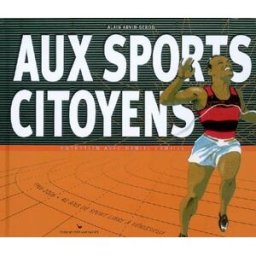 Aux sports citoyens : 1966-2006, 40 ans de sport libre à Vénissieux Alain Arvin-Bérod, Daniel Camilli S. Bachès
