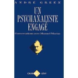 Un psychanalyste engagé : conversations avec Manuel Macias André Green, Manuel Macias Calmann-Lévy
