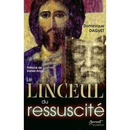 Le linceul du ressuscité : image véridique non faite de main d'homme Dominique Daguet Sarment
