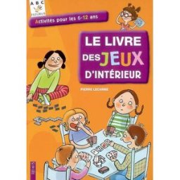 Le livre des jeux d'intérieur : activités pour les 6-12 ans Pierre Lecarme Fleurus