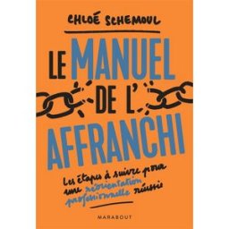 Le manuel de l'affranchi : les étapes à suivre pour une réorientation professionnelle réussie Chloé Schemoul Marabout