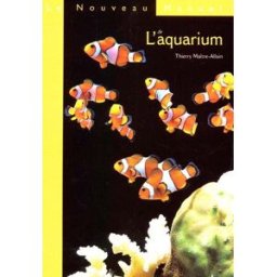Le nouveau manuel de l'aquarium Thierry Maître-Allain Solar