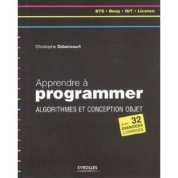 Apprendre à programmer : algorithmes et conception objet : BTS, Deug, IUT, licence Christophe Dabancourt Eyrolles