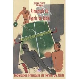 Almanach du tennis de table jean-marc silvain Editions France Tennis de Table