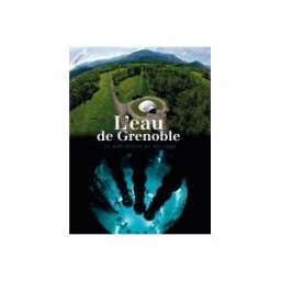 L'eau de Grenoble : un patrimoine en héritage Béatrice Méténier Critères