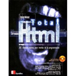 Total HTML : 382 solutions express pour mordus de la programmation Steven Holzner Eyrolles