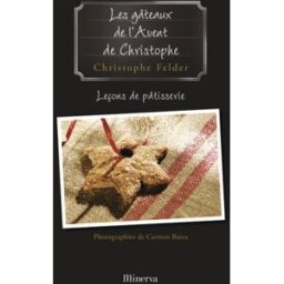 Leçons de pâtisserie. Vol. 1. Les gâteaux de l'Avent de Christophe Christophe Felder Minerva