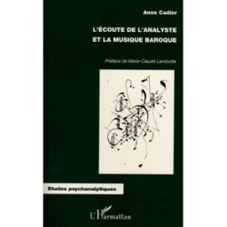 L'écoute de l'analyste et la musique baroque Anne Cadier L'Harmattan