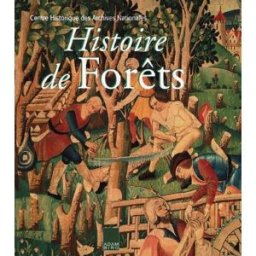 Histoire de forêts : la forêt française du XIIIe au XXe siècle centre historique des archives nationales A. Biro, Archives nationales