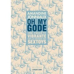 Oh my gode : une enquête vibrante sur les dessous des sextoys Amandine Jonniaux la Musardine