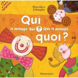 Qui a mangé qui ? Qui a mangé quoi ? Marie-Pierre Schneegans Flammarion