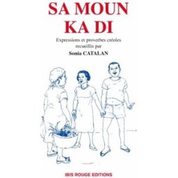 Sa moun ka di : proverbes et expressions créoles catalan, sonia Ibis rouge