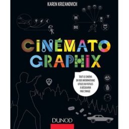 Cinématographix : tout le cinéma en 1.001 informations utiles ou futiles à découvrir par l'image Karen Krizanovich Dunod