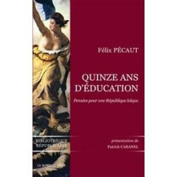 Quinze ans d'éducation : notes écrites au jour le jour : pensées pour une République laïque, textes Félix Pécaut le Bord de l'eau