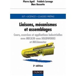 Liaisons, mécanismes et assemblages : cours et exercices corrigés : IUT, licence, classes prépas Pierre Agati, Frédéric Lerouge, Marc Rossetto Dunod