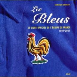 Les Bleus : la grande histoire de l'équipe de France, 1904-2001 Dominique Grimault Solar
