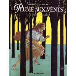 Plume aux vents. Vol. 1. La folle et l'assassin Patrick Cothias, André Juillard Dargaud