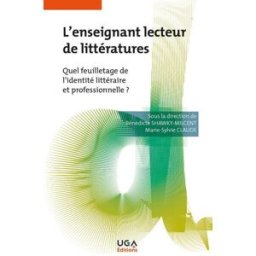 L'enseignant lecteur de littératures : quel feuilletage de l'identité littéraire et professionnelle Shawky-Milcent, Bénédicte UGA éditions