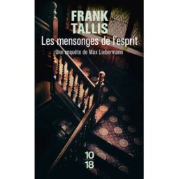 Les carnets de Max Liebermann. Vol. 3. Les mensonges de l'esprit Frank Tallis 10-18