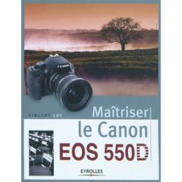 Maîtriser le Canon EOS 550D Vincent Luc Eyrolles