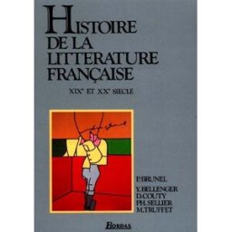 Histoire de la littérature française. Vol. 2. XIXe et XXe siècle pierre brunel Bordas