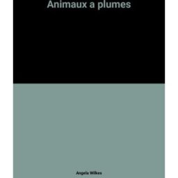 Animaux à plumes Kenneth Lilly, Angela Wilkes Gründ
