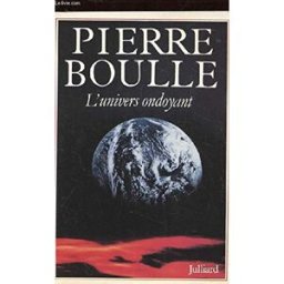 L'Univers ondoyant Pierre Boulle Julliard