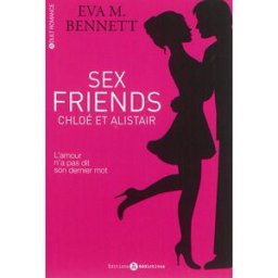 Sex friends : Chloé et Alistair Eva Mary Bennett Editions Addictives