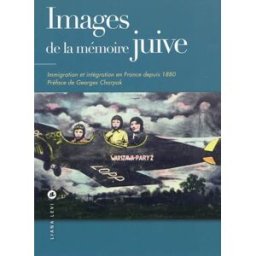 Images de la mémoire juive : immigration et intégration en France depuis 1880 priollaud, nicole Liana Levi