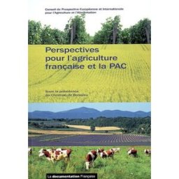 Perspectives pour l'agriculture française et la PAC : rapport des travaux du Conseil de novembre 200 France. Conseil de prospective européenne et internationale pour l'agriculture et l'alimentation La Documentation française