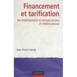 Financement et tarification des établissements et services sociaux et médico-sociaux Jean-Pierre Hardy Dunod