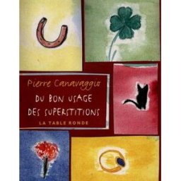 Du bon usage des superstitions Pierre Canavaggio La Table ronde