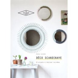 Déco scandinave : 20 projets à réaliser soi-même Sonia Lucano Hachette Pratique