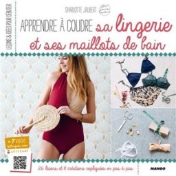 Apprendre à coudre sa lingerie et ses maillots de bain : avec Charlotte Jaubert : 26 leçons et 8 cré Charlotte Jaubert Mango