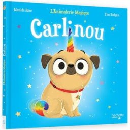 L'animalerie magique. Carlinou Matilda Rose, Tim Budgen Hachette Enfants
